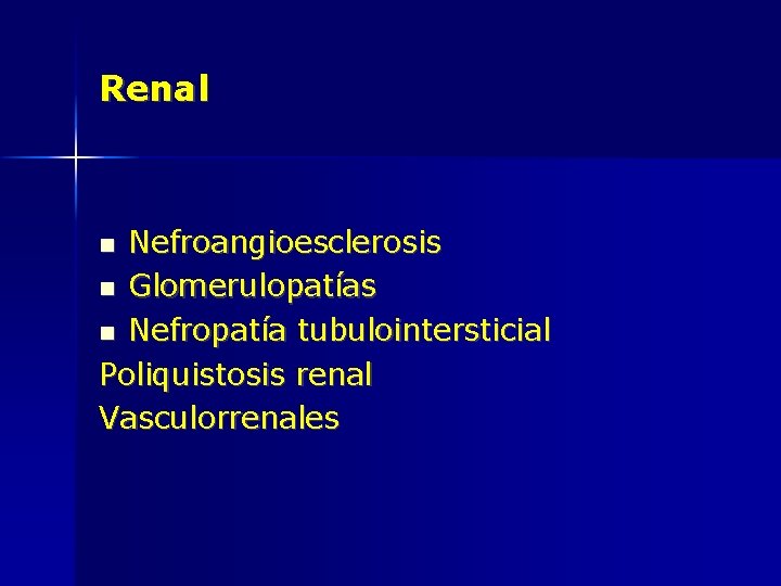 Renal Nefroangioesclerosis Glomerulopatías Nefropatía tubulointersticial Poliquistosis renal Vasculorrenales 