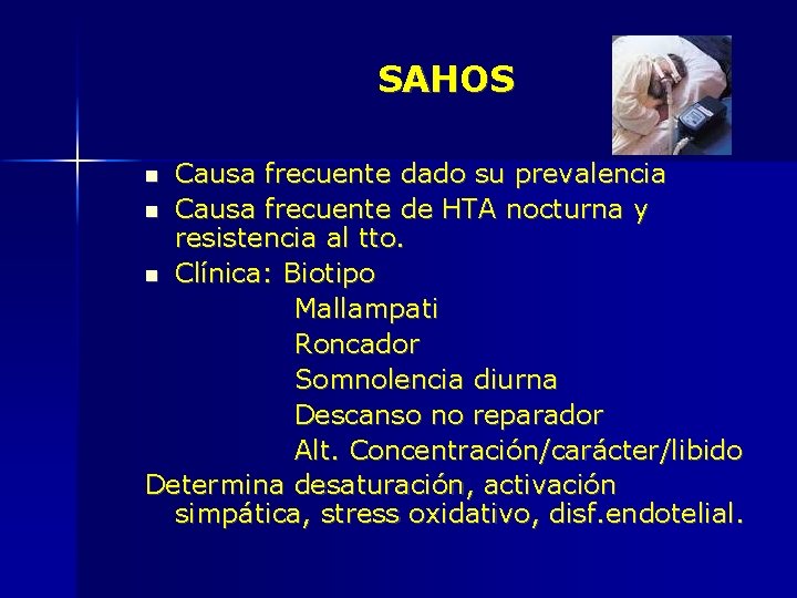 SAHOS Causa frecuente dado su prevalencia Causa frecuente de HTA nocturna y resistencia al