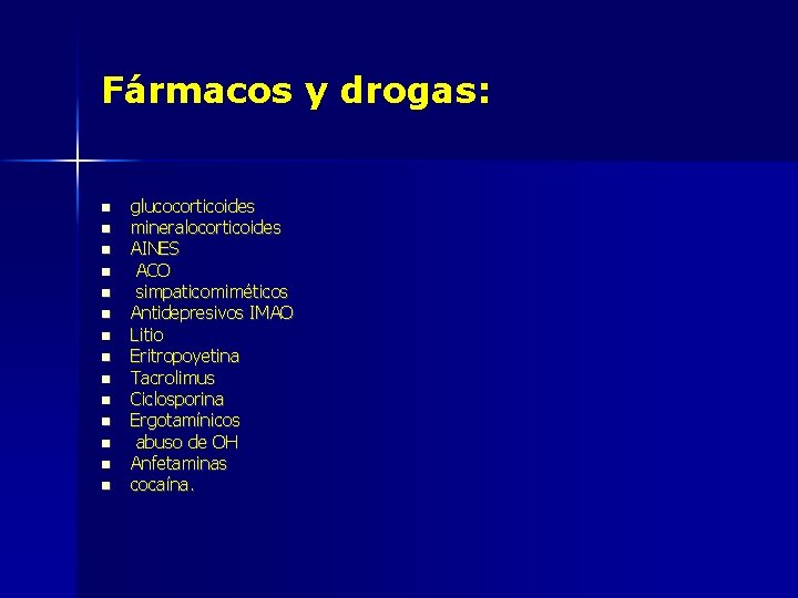 Fármacos y drogas: glucocorticoides mineralocorticoides AINES ACO simpaticomiméticos Antidepresivos IMAO Litio Eritropoyetina Tacrolimus Ciclosporina