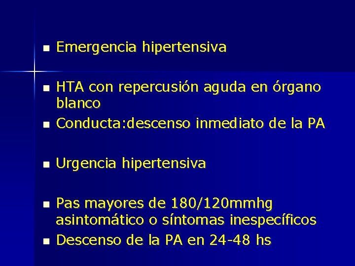  Emergencia hipertensiva HTA con repercusión aguda en órgano blanco Conducta: descenso inmediato de