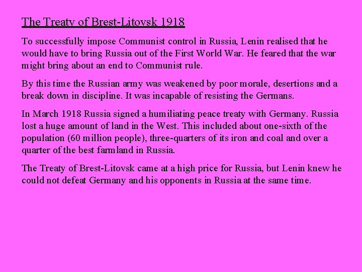 The Treaty of Brest-Litovsk 1918 To successfully impose Communist control in Russia, Lenin realised