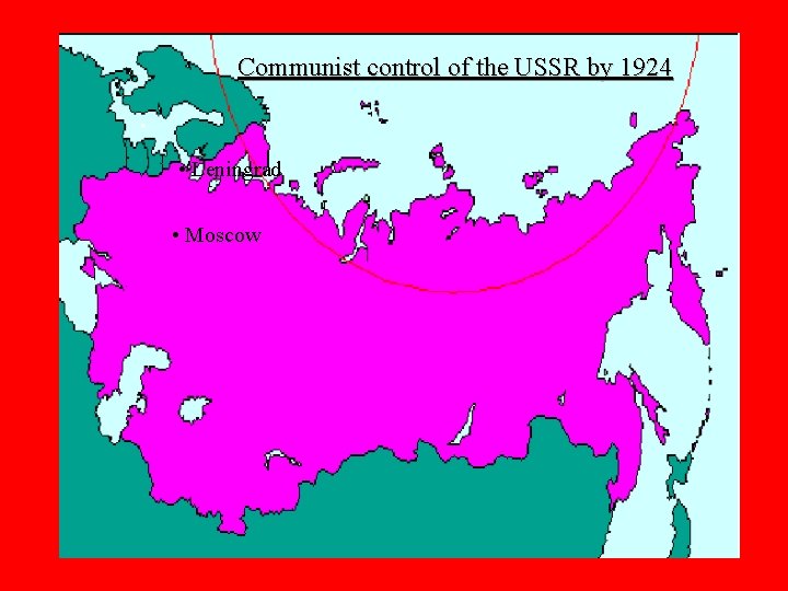 Communist control of the USSR by 1924 • Leningrad • Moscow 