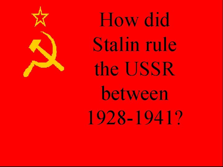 How did Stalin rule the USSR between 1928 -1941? 