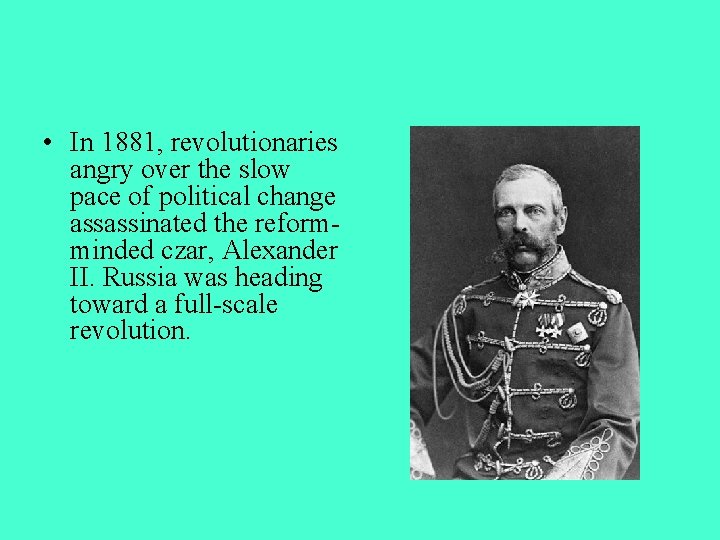  • In 1881, revolutionaries angry over the slow pace of political change assassinated