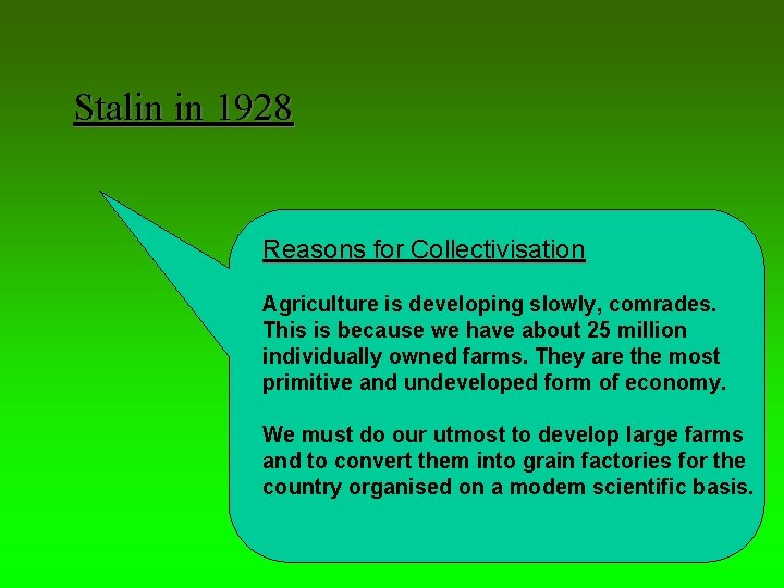 Stalin in 1928 Reasons for Collectivisation Agriculture is developing slowly, comrades. This is because