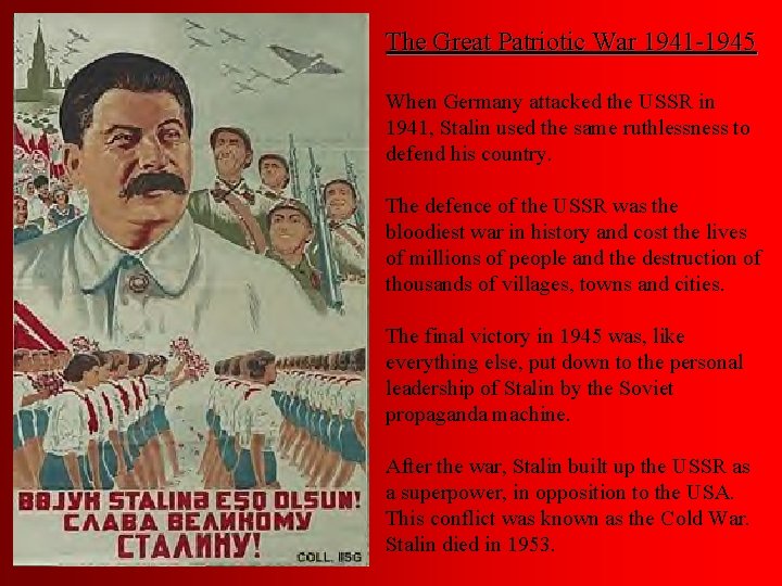 The Great Patriotic War 1941 -1945 When Germany attacked the USSR in 1941, Stalin
