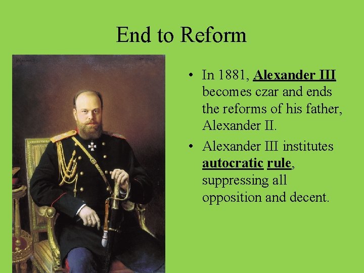End to Reform • In 1881, Alexander III becomes czar and ends the reforms