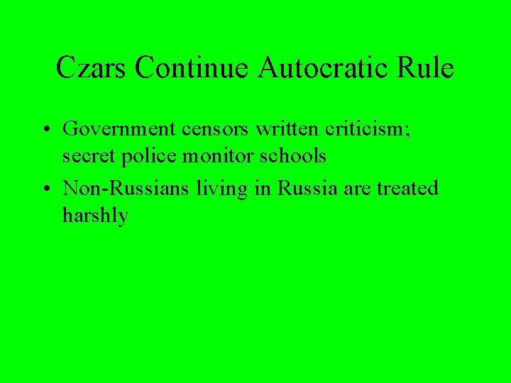 Czars Continue Autocratic Rule • Government censors written criticism; secret police monitor schools •