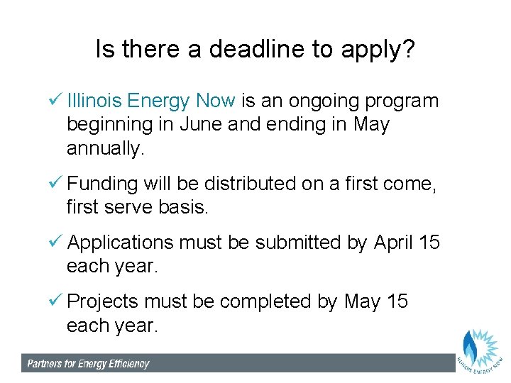Is there a deadline to apply? ü Illinois Energy Now is an ongoing program
