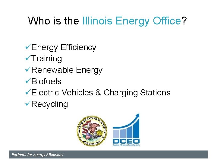 Who is the Illinois Energy Office? üEnergy Efficiency üTraining üRenewable Energy üBiofuels üElectric Vehicles