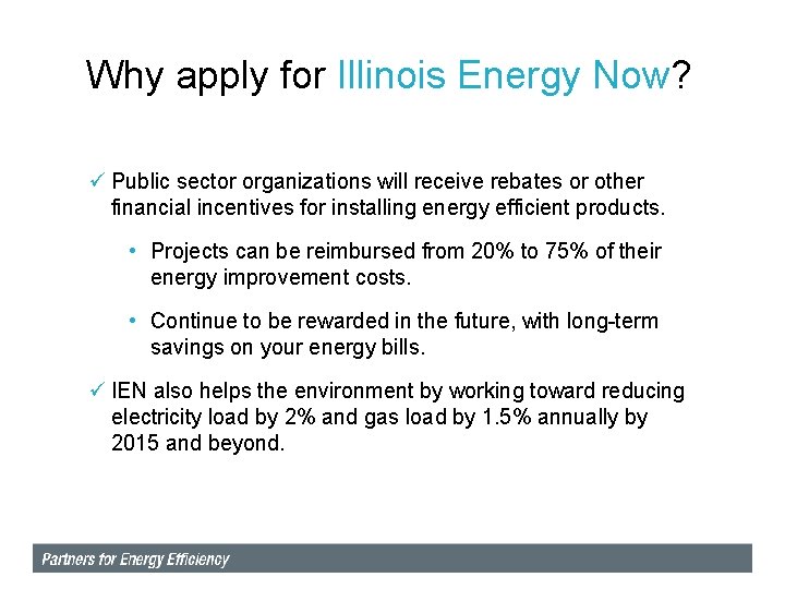 Why apply for Illinois Energy Now? ü Public sector organizations will receive rebates or