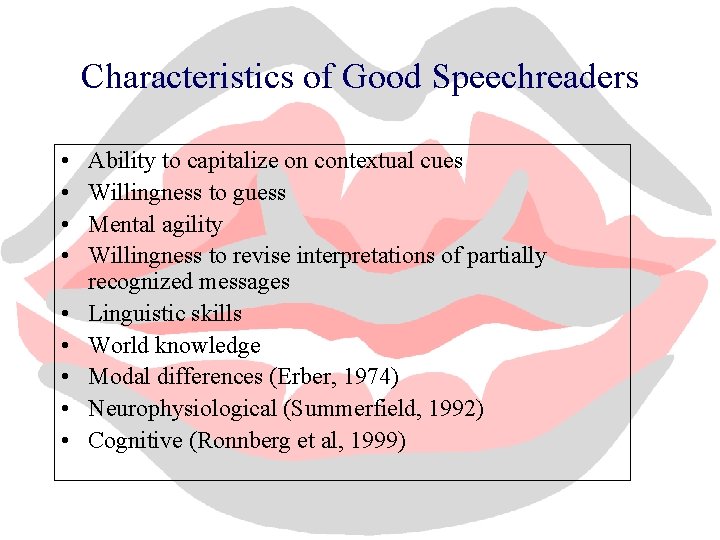 Characteristics of Good Speechreaders • • • Ability to capitalize on contextual cues Willingness