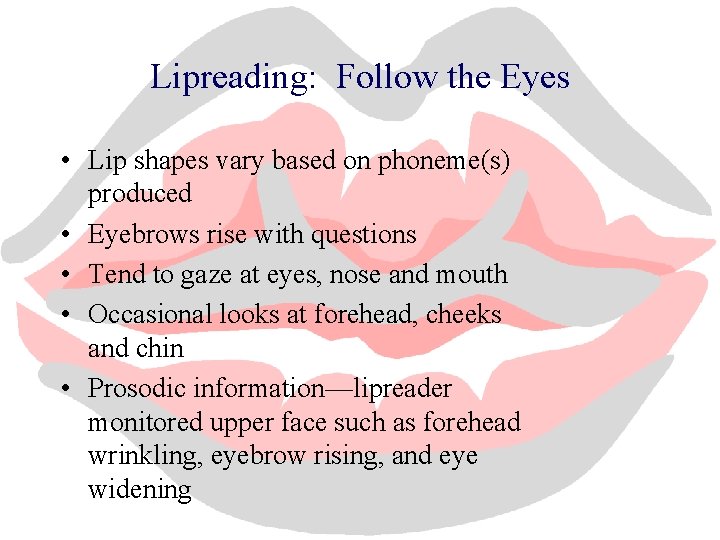 Lipreading: Follow the Eyes • Lip shapes vary based on phoneme(s) produced • Eyebrows