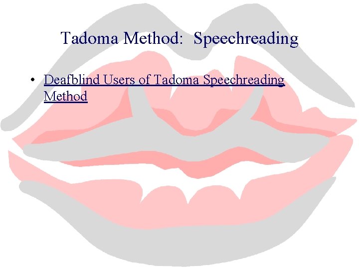 Tadoma Method: Speechreading • Deafblind Users of Tadoma Speechreading Method 