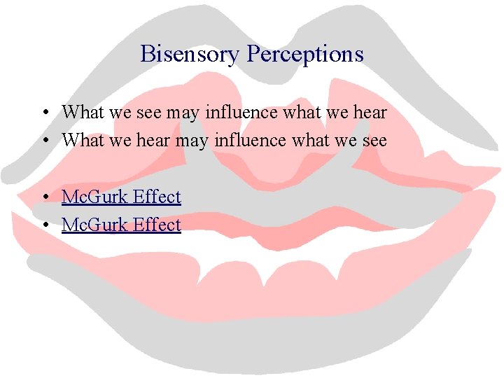 Bisensory Perceptions • What we see may influence what we hear • What we