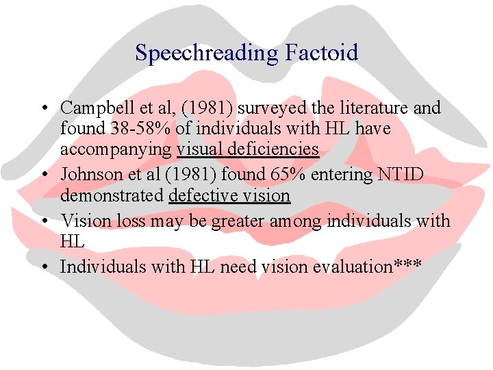 Speechreading Factoid • Campbell et al, (1981) surveyed the literature and found 38 -58%