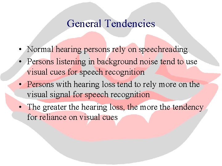 General Tendencies • Normal hearing persons rely on speechreading • Persons listening in background