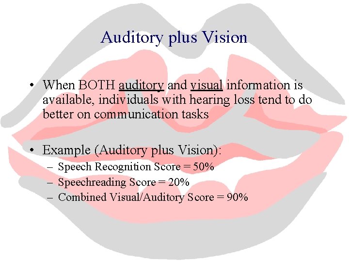 Auditory plus Vision • When BOTH auditory and visual information is available, individuals with
