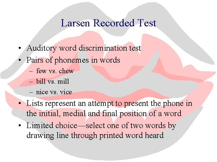 Larsen Recorded Test • Auditory word discrimination test • Pairs of phonemes in words