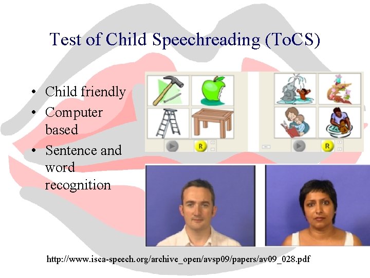Test of Child Speechreading (To. CS) • Child friendly • Computer based • Sentence