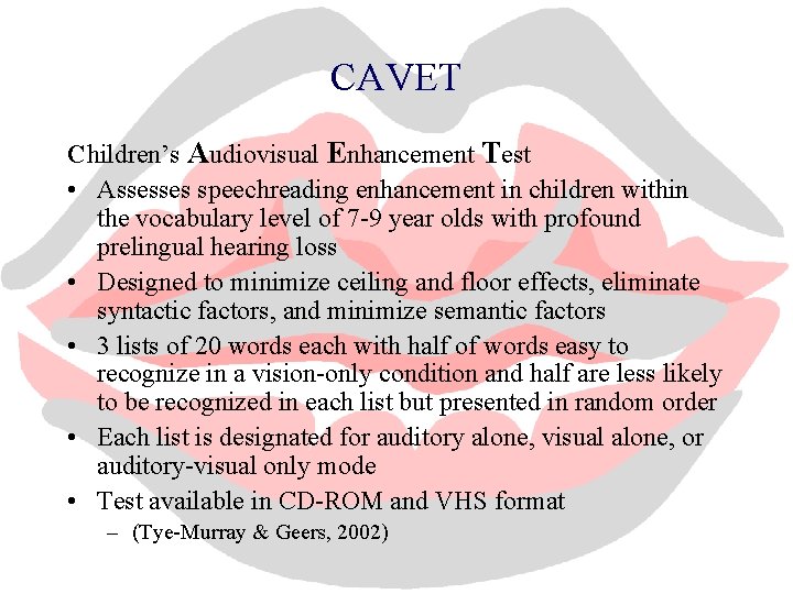CAVET Children’s Audiovisual Enhancement Test • Assesses speechreading enhancement in children within the vocabulary