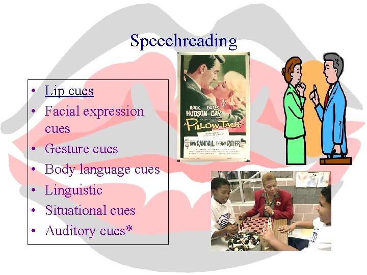 Speechreading • Lip cues • Facial expression cues • Gesture cues • Body language