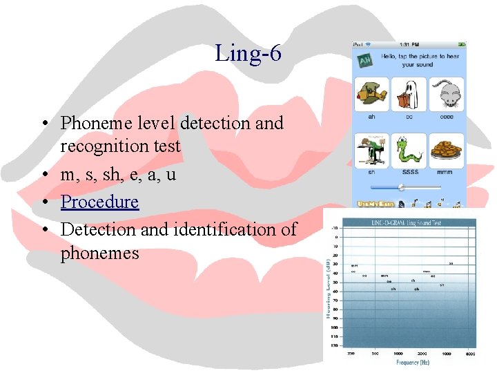 Ling-6 • Phoneme level detection and recognition test • m, s, sh, e, a,