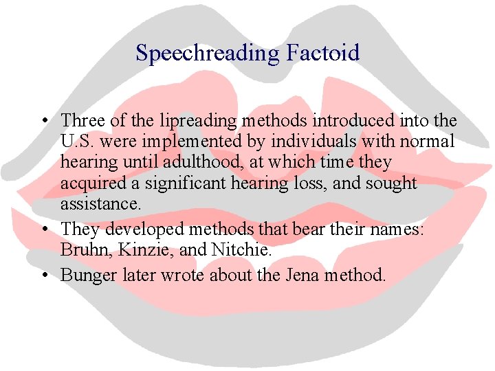 Speechreading Factoid • Three of the lipreading methods introduced into the U. S. were