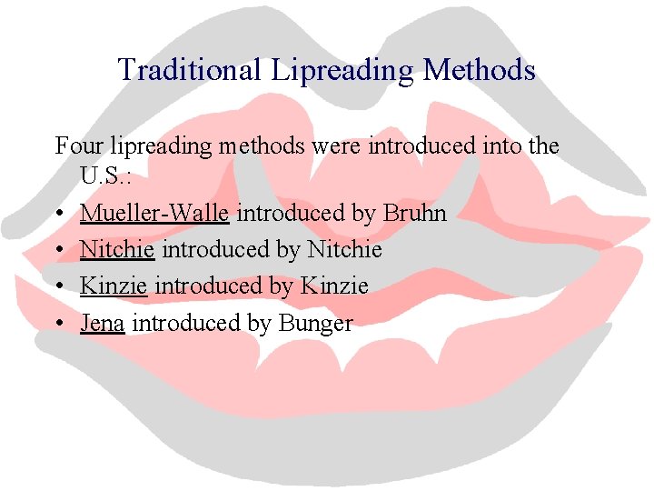 Traditional Lipreading Methods Four lipreading methods were introduced into the U. S. : •