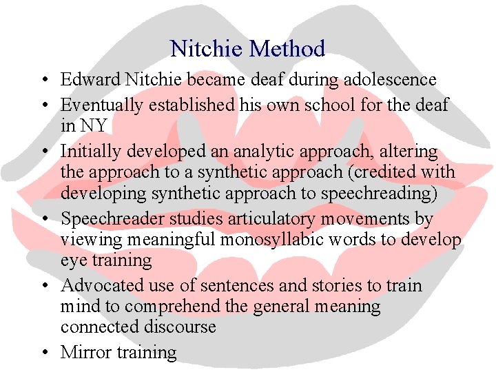 Nitchie Method • Edward Nitchie became deaf during adolescence • Eventually established his own