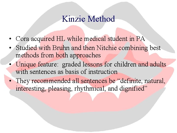 Kinzie Method • Cora acquired HL while medical student in PA • Studied with