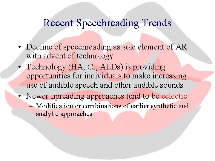 Recent Speechreading Trends • Decline of speechreading as sole element of AR with advent