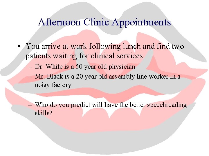 Afternoon Clinic Appointments • You arrive at work following lunch and find two patients