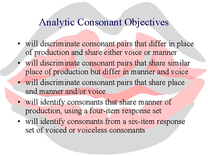 Analytic Consonant Objectives • will discriminate consonant pairs that differ in place of production