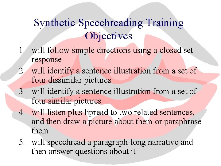 Synthetic Speechreading Training Objectives 1. will follow simple directions using a closed set response