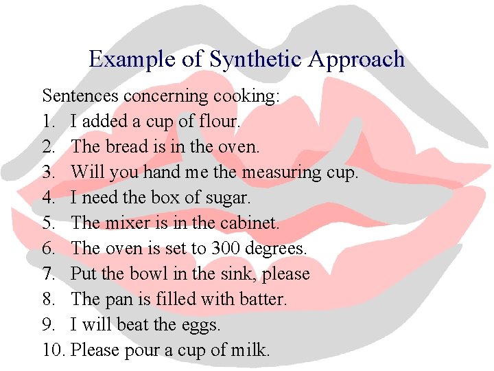 Example of Synthetic Approach Sentences concerning cooking: 1. I added a cup of flour.