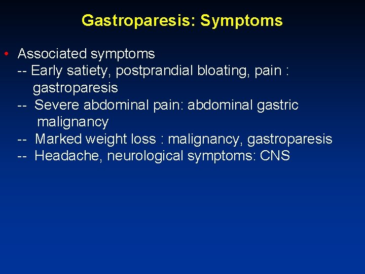 Gastroparesis: Symptoms • Associated symptoms -- Early satiety, postprandial bloating, pain : gastroparesis --