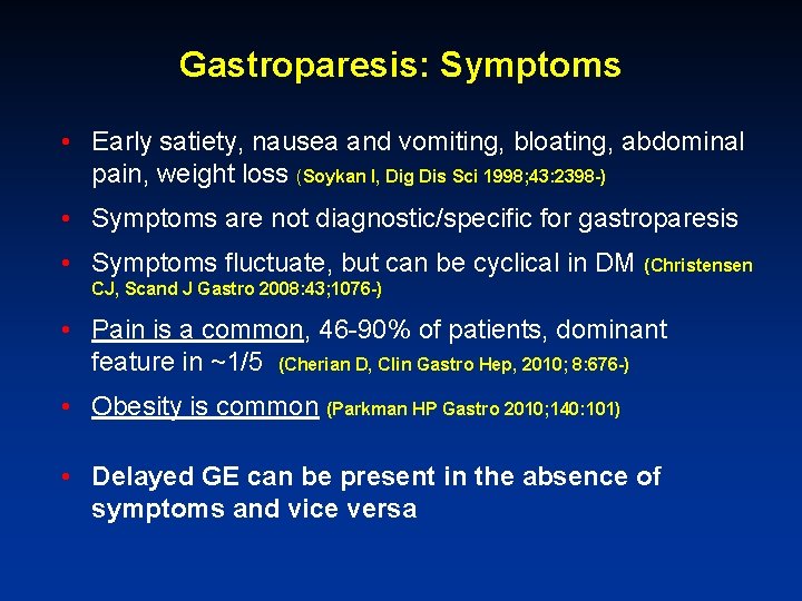 Gastroparesis: Symptoms • Early satiety, nausea and vomiting, bloating, abdominal pain, weight loss (Soykan
