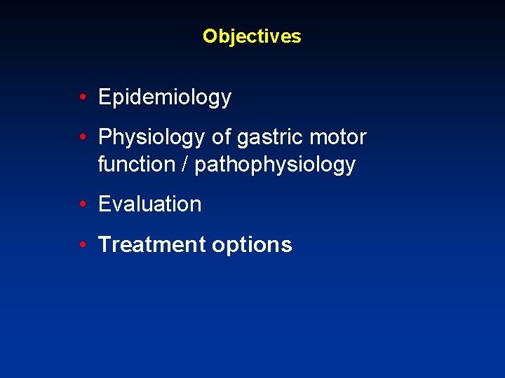 Objectives • Epidemiology • Physiology of gastric motor function / pathophysiology • Evaluation •