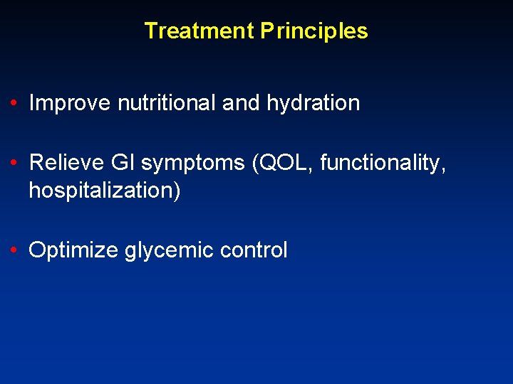Treatment Principles • Improve nutritional and hydration • Relieve GI symptoms (QOL, functionality, hospitalization)