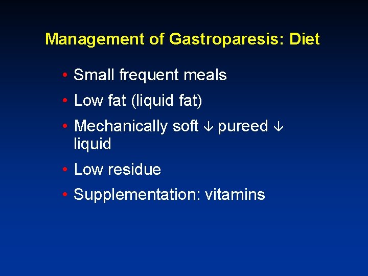 Management of Gastroparesis: Diet • Small frequent meals • Low fat (liquid fat) •