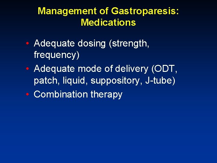 Management of Gastroparesis: Medications • Adequate dosing (strength, frequency) • Adequate mode of delivery