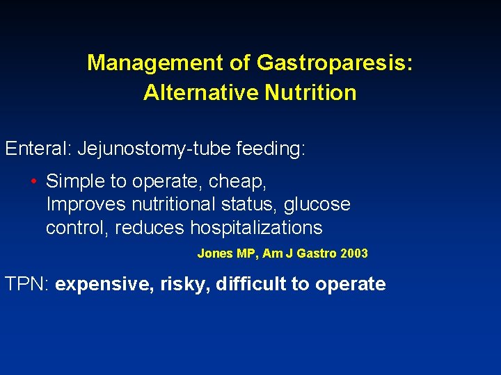 Management of Gastroparesis: Alternative Nutrition Enteral: Jejunostomy-tube feeding: • Simple to operate, cheap, Improves