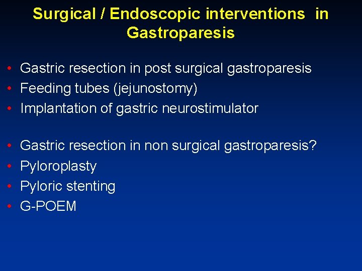 Surgical / Endoscopic interventions in Gastroparesis • Gastric resection in post surgical gastroparesis •