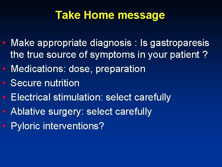 Take Home message • Make appropriate diagnosis : Is gastroparesis the true source of