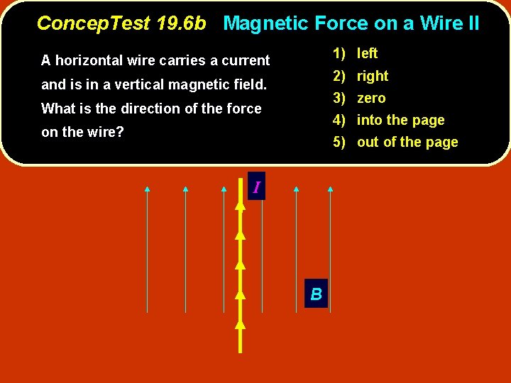Concep. Test 19. 6 b Magnetic Force on a Wire II 1) left A