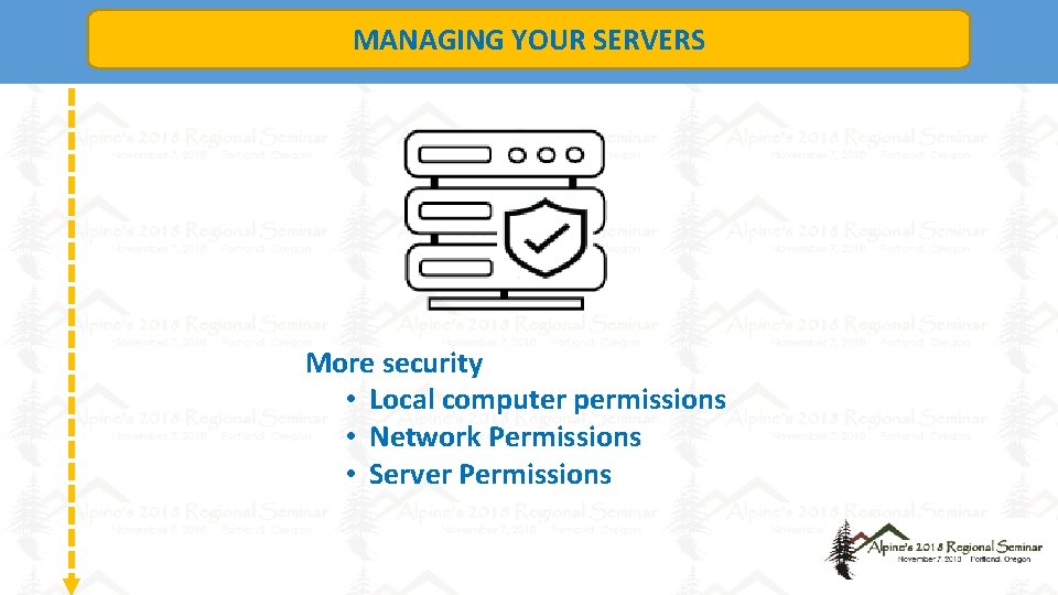 MANAGING YOUR SERVERS More security • Local computer permissions • Network Permissions • Server