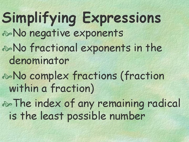 Simplifying Expressions No negative exponents No fractional exponents in the denominator No complex fractions