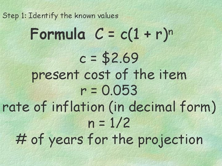 Step 1: Identify the known values Formula C = c(1 + r)n c =