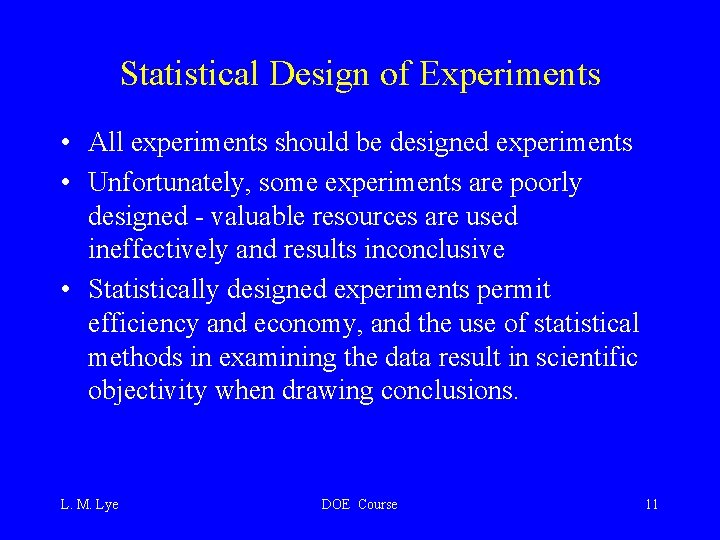Statistical Design of Experiments • All experiments should be designed experiments • Unfortunately, some